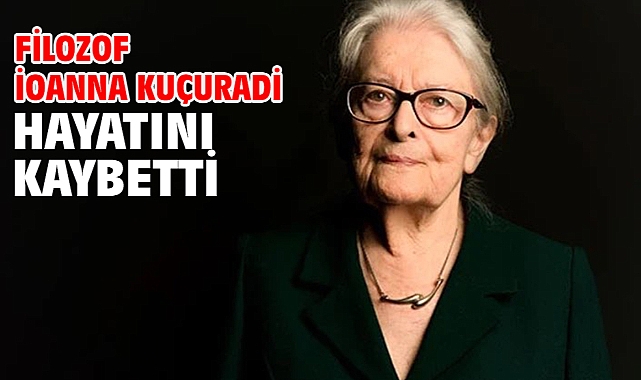 Filozof İoanna Kuçuradi hayatını kaybetti