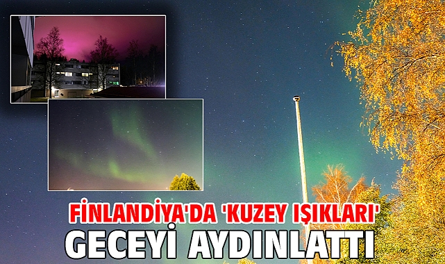 Finlandiya'da 'kuzey ışıkları' geceyi aydınlattı