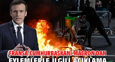 Fransa Cumhurbaşkanı Macron'dan eylemlerle ilgili açıklama