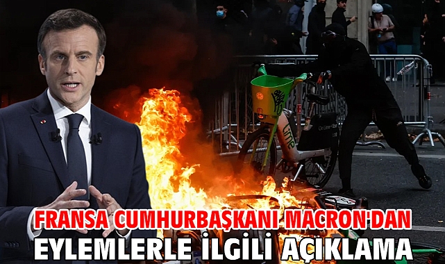 Fransa Cumhurbaşkanı Macron'dan eylemlerle ilgili açıklama