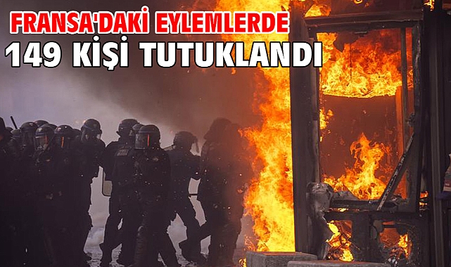 Fransa'daki eylemlerde 149 kişi tutuklandı