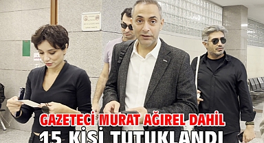 Gazeteci Murat Ağırel dahil 15 kişi tutuklandı