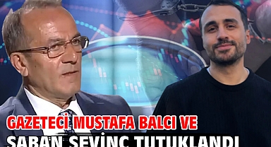 Gazeteci Mustafa Balcı ve Şaban Sevinç tutuklandı