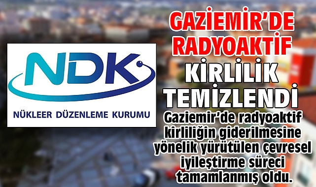 Gaziemir’de Radyoaktif Kirlilik Temizlendi!