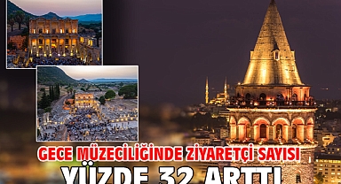 Gece müzeciliğinde ziyaretçi sayısı yüzde 32 arttı