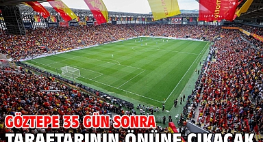 Göztepe 35 gün sonra taraftarının önüne çıkacak