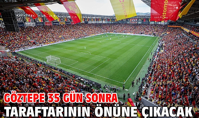 Göztepe 35 gün sonra taraftarının önüne çıkacak