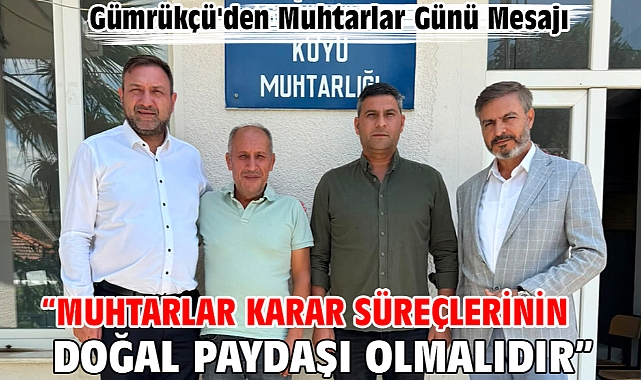 Gümrükçü'den Muhtarlar Günü Mesajı