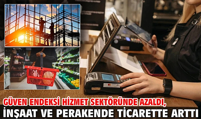 Güven endeksi hizmet sektöründe azaldı, inşaat ve perakende ticarette arttı