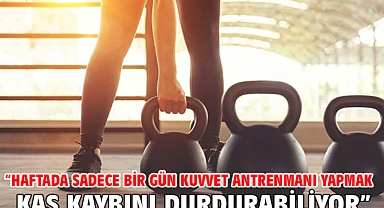 “Haftada sadece bir gün kuvvet antrenmanı yapmak kas kaybını durdurabiliyor”