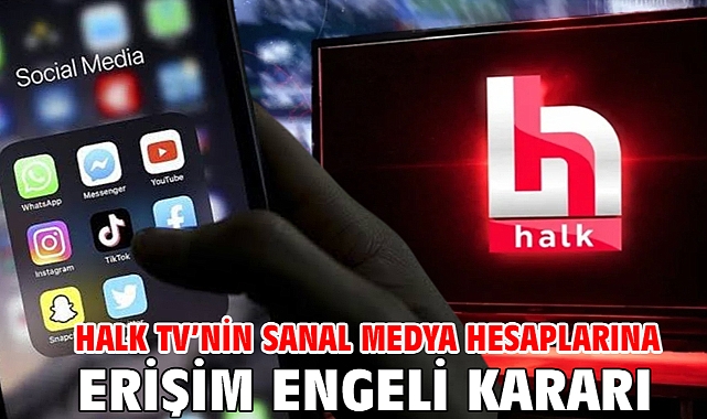 Halk TV’nin sanal medya hesaplarına erişim engeli kararı