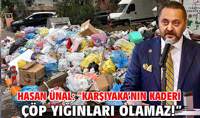 Hasan Ünal: “Karşıyaka’nın Kaderi Çöp Yığınları Olamaz!”