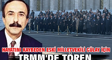 Hayatını kaybeden eski milletvekili Gülay için TBMM'de tören