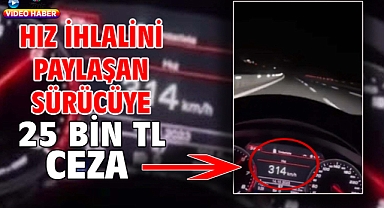 Hız İhlalini Paylaşan Sürücüye 25 Bin TL Ceza