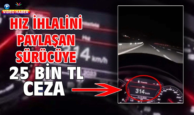 Hız İhlalini Paylaşan Sürücüye 25 Bin TL Ceza