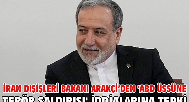 İran Dışişleri Bakanı Arakçi’den 'ABD üssüne terör saldırısı' iddialarına tepki