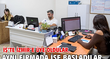 İş’te İzmir’e üye oldular, aynı firmada işe başladılar