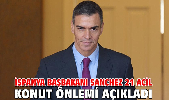 İspanya Başbakanı Sanchez 21 acil konut önlemi açıkladı