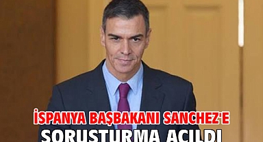 İspanya Başbakanı Sanchez'e soruşturma açıldı