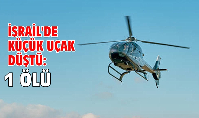İsrail'de küçük uçak düştü: 1 ölü