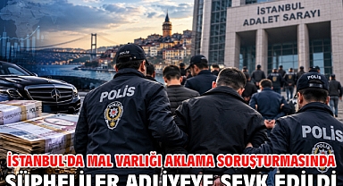İstanbul'da mal varlığı aklama soruşturmasında şüpheliler adliyeye sevk edildi