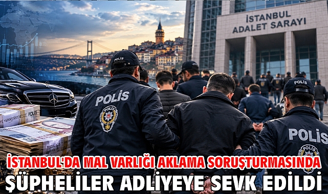 İstanbul'da mal varlığı aklama soruşturmasında şüpheliler adliyeye sevk edildi