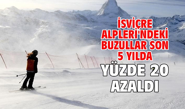 İsviçre Alpleri'ndeki buzullar son 5 yılda yüzde 20 azaldı