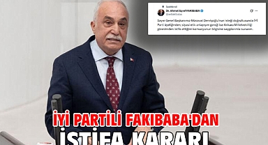 İYİ Partili Fakıbaba'dan istifa kararı