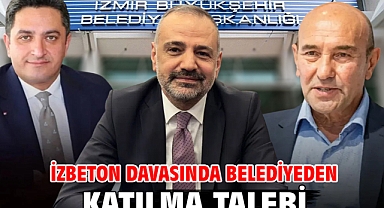 İZBETON davasında belediyeden katılma talebi