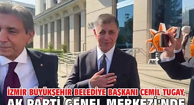 İzmir Büyükşehir Belediye Başkanı Cemil Tugay, AK Parti Genel Merkezi'nde