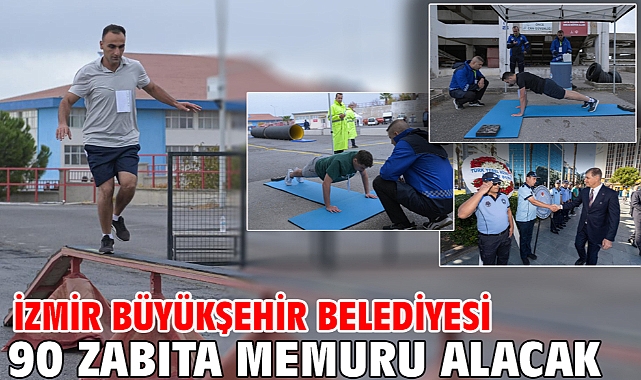 İzmir Büyükşehir Belediyesi 90 zabıta memuru alacak