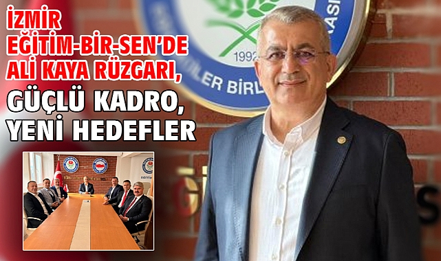 İzmir EĞİTİM-BİR-SEN'de Ali Kaya Rüzgarı, Güçlü Kadro, Yeni Hedefler