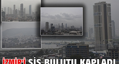 İzmir'i sis bulutu kapladı