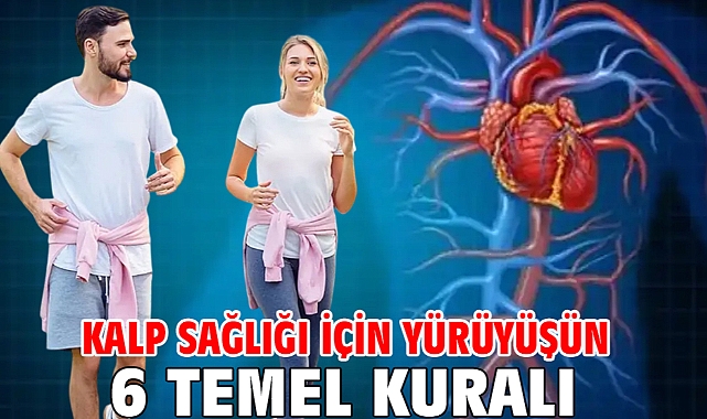 Kalp Sağlığı İçin Yürüyüşün 6 Temel Kuralı
