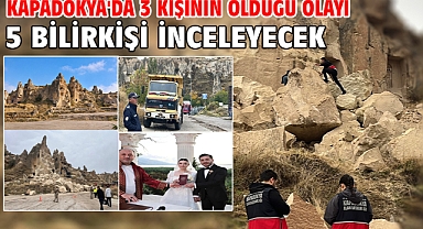 Kapadokya'da 3 kişinin öldüğü olayı 5 bilirkişi inceleyecek