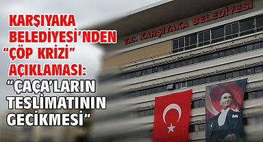 Karşıyaka Belediyesi’nden “Çöp Krizi” açıklaması “ÇAÇA’ların teslimatının gecikmesi”