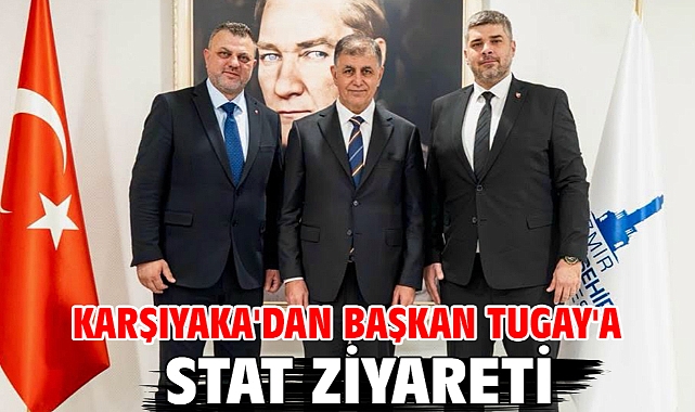 Karşıyaka'dan Başkan Tugay'a stat ziyareti