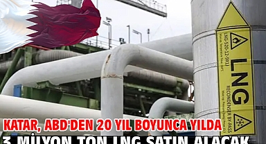 Katar, ABD'den 20 yıl boyunca yılda 3 milyon ton LNG satın alacak