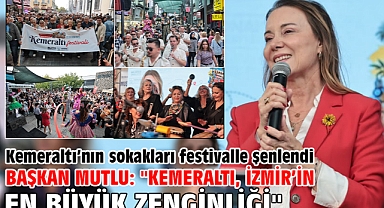 Kemeraltı’nın sokakları festivalle şenlendi Başkan Mutlu: 