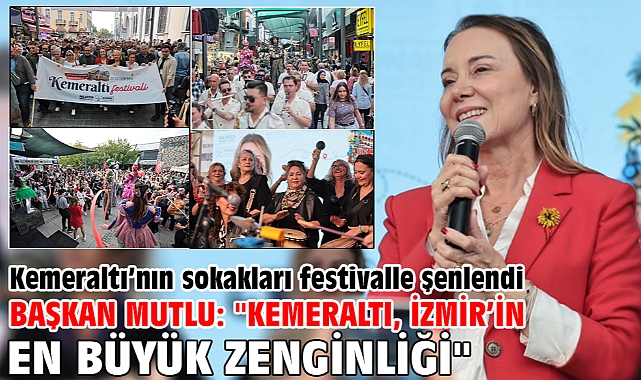 Kemeraltı'nın sokakları festivalle şenlendi Başkan Mutlu: 