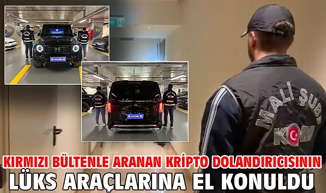 Kırmızı bültenle aranan kripto dolandırıcısının lüks araçlarına el konuldu