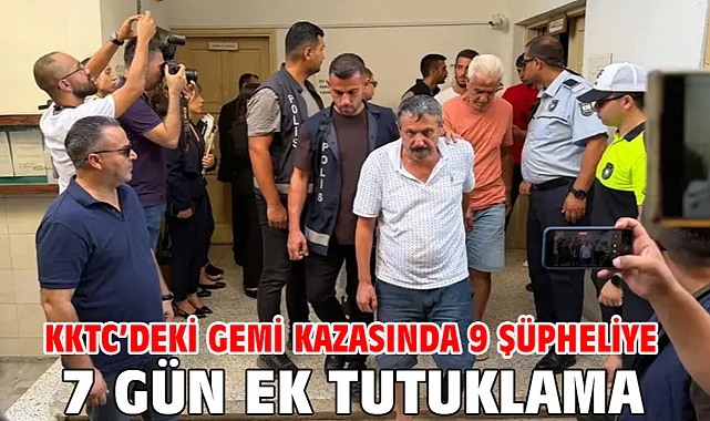 KKTC’deki gemi kazasında 9 şüpheliye 7 gün ek tutuklama