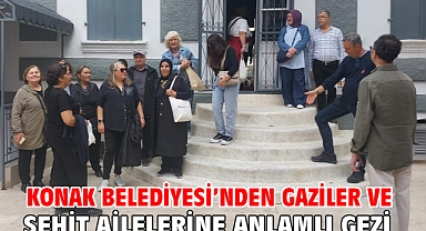 Konak Belediyesi’nden gaziler ve şehit ailelerine anlamlı gezi