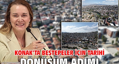 Konak’ta Beştepeler için tarihi dönüşüm adımı