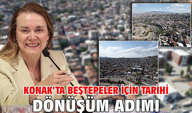 Konak’ta Beştepeler için tarihi dönüşüm adımı