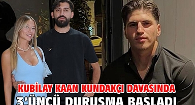 Kubilay Kaan Kundakçı davasında 3’üncü duruşma başladı