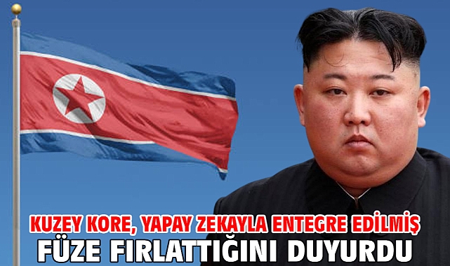 Kuzey Kore, yapay zekayla entegre edilmiş füze fırlattığını duyurdu