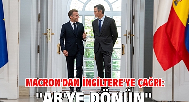 Macron'dan İngiltere’ye çağrı: