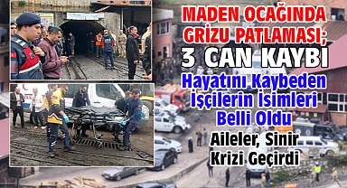 Maden ocağında grizu patlaması; 3 can kaybı
