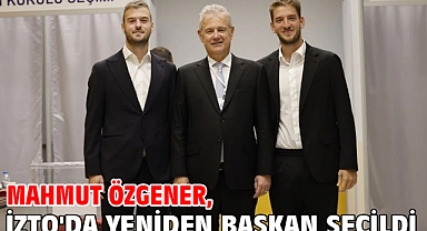 Mahmut Özgener, İZTO'da Yeniden Başkan Seçildi